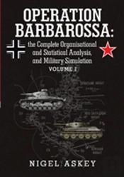 Operation Barbarossa: The Complete Organisational And Statistical Analysis, And Military Simulation Volume I