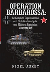 Operation Barbarossa: The Complete Organisational And Statistical Analysis, And Military Simulation Volume Iia