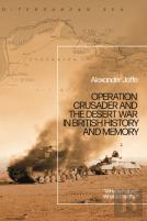 Operation Crusader And The Desert War In British History And Memory