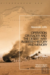 Operation Crusader And The Desert War In British History And Memory