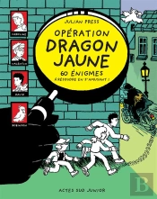 Opération Dragon Jaune ; 60 Énigmes À Résoudre En S'Amusant !