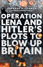 Operation Lena And Hitler'S Plots To Blow Up Britain