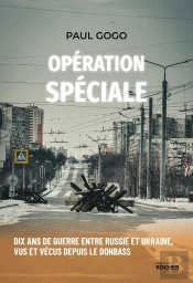 Opération Spéciale : Dix Ans De Guerre Entre Russie Et Ukraine, Vus Et Vécus Depuis Le Donbass