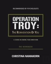 Operation Troy: The Reinvention Of You | A Course In Ending The War Within Yourself- The Workbook