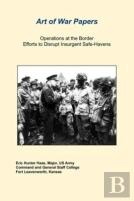 Operations At The Border Efforts To Disrupt Insurgent Safe-Havens