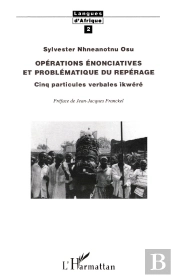 Opérations Énonciatives Et Problématique Du Repérage ; Cinq Particules Verbales Ikwéré