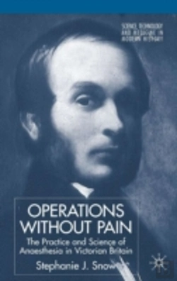Bertrand.pt - Operations Without Pain: The Practice And Science Of Anaesthesia In Victorian Britain