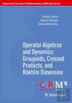 Operator Algebras And Dynamics: Groupoids, Crossed Products, And Rokhlin Dimension