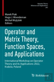 Operator And Matrix Theory, Function Spaces, And Applications
