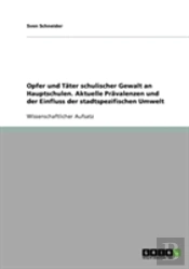 Opfer Und Tater Schulischer Gewalt An Hauptschulen. Aktuelle Pravalenzen Und Der Einfluss Der Stadtspezifischen Umwelt