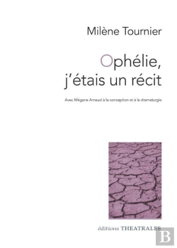 Bertrand.pt - Ophélie, J'Étais Un Récit : Conception Et Dramaturgie Mégane Arnaud