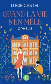Ophélie Tome 3 : Quand La Vie S'En Mêle