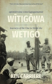 Opimotewina Wina Kapagamawat Witigowa / Journeys Of The One To Strike The Wetigo
