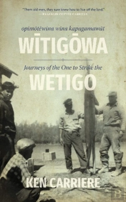 Bertrand.pt - Opimotewina Wina Kapagamawat Witigowa / Journeys Of The One To Strike The Wetigo