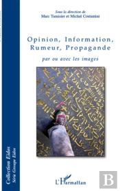 Opinion, Information, Rumeur, Propagande ; Par Ou Avec Les Images