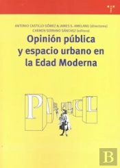 Opinión Pública Y Espacio Urbano En La Edad Moderna