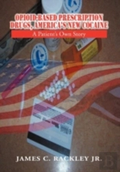 Opioid-Based Prescription Drugs, America'S New Cocaine