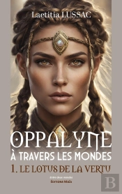 Oppalyne À Travers Les Mondes Tome 1 : Le Lotus De La Vertu