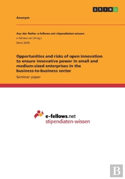Bertrand.pt - Opportunities And Risks Of Open Innovation To Ensure Innovative Power In Small And Medium-Sized Enterprises In The Business-To-Business Sector