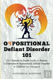 Oppositional Defiant Disorder 101the Ultimate In Depth Guide For Parents To Understand Oppositional Defiant Disorder In Children And Teenagers