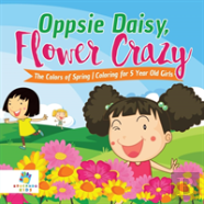 Oppsie Daisy, Flower Crazy | The Colors Of Spring | Coloring For 5 Year Old Girls
