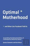 Optimal Motherhood And Other Lies Facebook Told Us