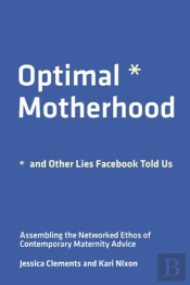 Optimal Motherhood And Other Lies Facebook Told Us