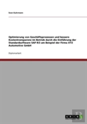 Optimierung Von Geschaã‚Â¤Ftsprozessen Und Bessere Kostentransparenz Im Betrieb Durch Die Einfahrung Der Standardsoftware Sap R/3 Am Beispiel Der Firma Xyz Automotive Gmbh