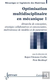 Optimisation Multidisciplinaire En Mécanique T.1 ; Démarche De Conception, Stratégies Collaboratives Et Concourantes, Multiniveaux De Modèles Et De Paramètres
