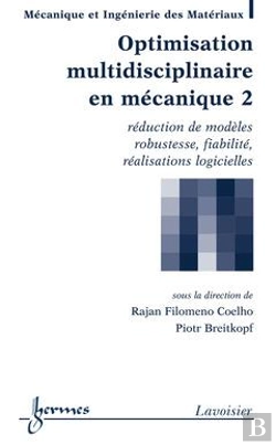 Bertrand.pt - Optimisation Multidisciplinaire En Mécanique T.2 ; Réduction De Modèles, Robustesse, Fiabilité, Réalisations Logicielles
