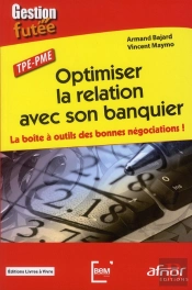 Optimiser La Relation Avec Son Banquier - La Boite A Outils Des Bonnes Negociations