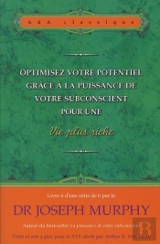 Optimisez Votre Potentiel Grace A La Puissance De Votre Subconscient Pour Une Vie Plus Riche