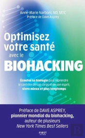 Optimisez Votre Santé Avec Le Biohacking : Écouter Sa Biologie Pour Reprendre Le Contrôle De Son Corps Et De Son Esprit, Vivre Mieux Et Plus Longtemps