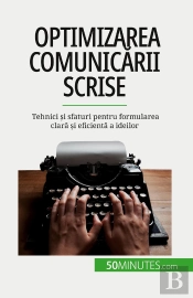 Optimizarea Comunicarii Scrise : Tehnici Si Sfaturi Pentru Formularea Clara Si Eficienta A Ideilor