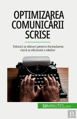 Bertrand.pt - Optimizarea Comunicarii Scrise : Tehnici Si Sfaturi Pentru Formularea Clara Si Eficienta A Ideilor