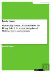 Optimizing House Deck Structures For Heavy Rain. A Structural Analysis And Material Selection Approach