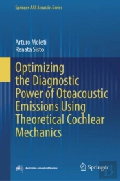 Optimizing The Diagnostic Power Of Otoacoustic Emissions Using Theoretical Cochlear Mechanics