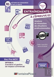 Option A : Animation Et Gestion De L'Espace Commercial ; 1re, Terminale Bac Pro Métiers Du Commerce Et De La Vente ; Entraînements À L'Épreuve E2 Analyse Et Résolution De Situations Professionnelles
