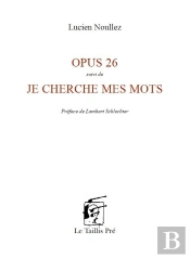 Opus 26. Suivi De Je Cherche Mes Mots