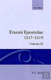 Opus Epistolarum Des. Erasmi Roterodami: Volume Iii: 1517-1519