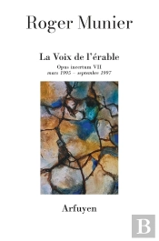 Opus Incertum Tome 7 : Mars 1995-Septembre 1997 ; La Voix De L'Érable