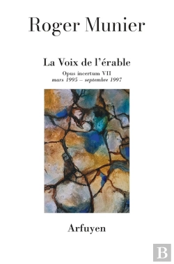Bertrand.pt - Opus Incertum Tome 7 : Mars 1995-Septembre 1997 ; La Voix De L'Érable