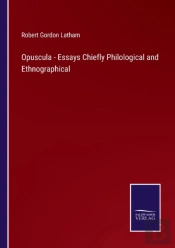Opuscula - Essays Chiefly Philological And Ethnographical