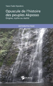 Opuscule De L'Histoire Des Peuples Akposso
