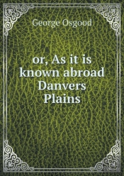 Or, As It Is Known Abroad Danvers Plains