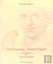 Or D'Automne Et Pointe D'Argent ; Conversations Avec Victor Koulbak