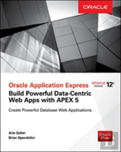 Oracle Application Express: Build Powerful Data-Centric Web Apps With Apex