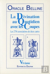 Oracle Belline ; La Divination Au Quotidien Avec Les Coupes : Les 2756 Associations De Deux Cartes