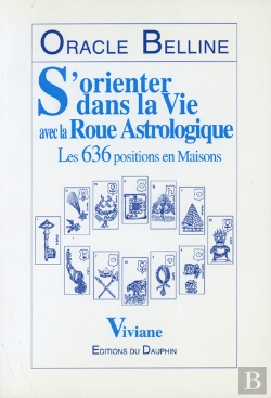 Bertrand.pt - Oracle Belline ; S'Orienter Dans La Vie Avec La Roue Astrologique ; Les 636 Positions En Maisons