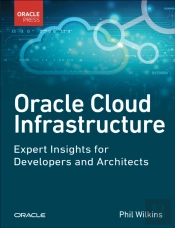 Oracle Cloud Infrastructure - Expert Insights For Developers And Architects